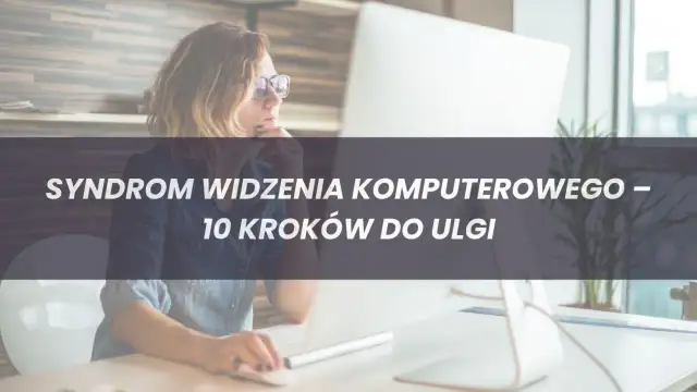 Czy masz Syndrom Widzenia Komputerowego? Objawy i Skuteczna Pomoc