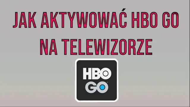 Jak włączyć HBO na telewizorze i uniknąć problemów z aktywacją