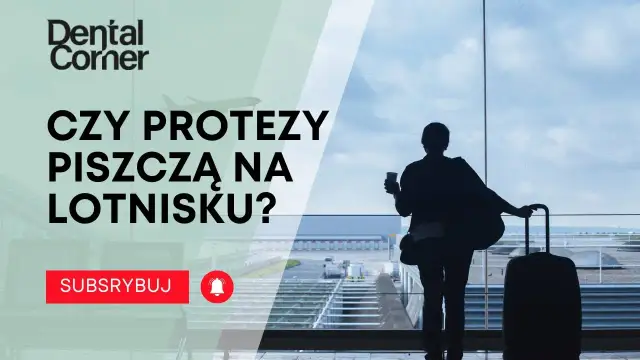 Czy proteza zębowe piszczą na lotnisku? Co musisz wiedzieć przed podróżą