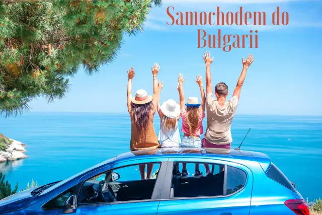 Najlepsza trasa do Bułgarii samochodem: uniknij kosztów i korków