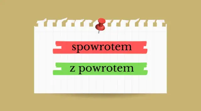 Z powrotem czy spowrotem? Poznaj jedyną poprawną pisownię!