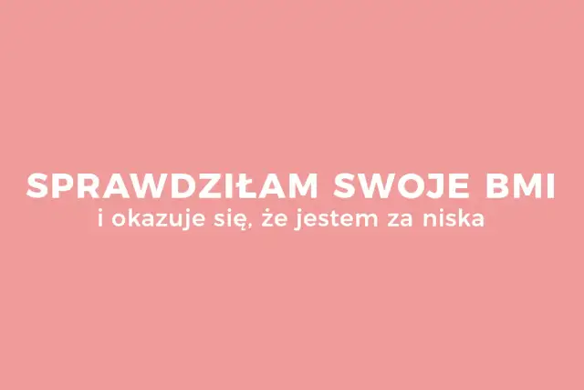 Ile powinnam ważyć? BMI to nie wszystko! Liczy się zdrowie