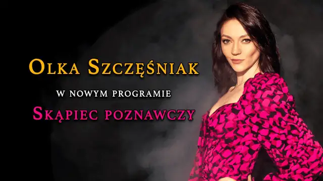 Olka Szczęśniak w nowym programie "Skąpiec Poznawczy".