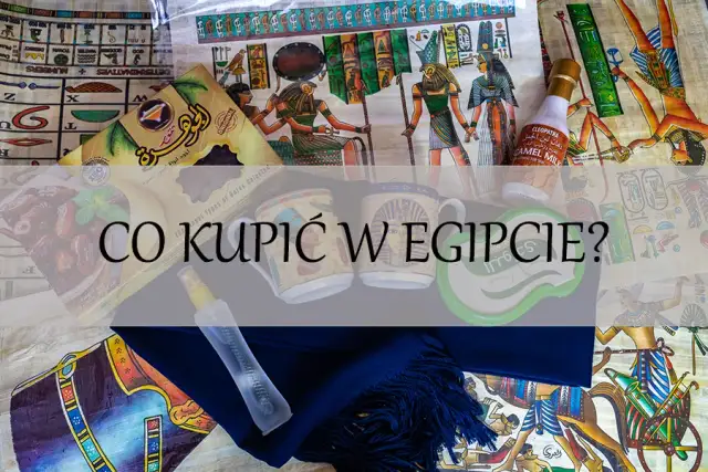 Co warto kupić w Egipcie? Praktyczne porady i cenne wskazówki