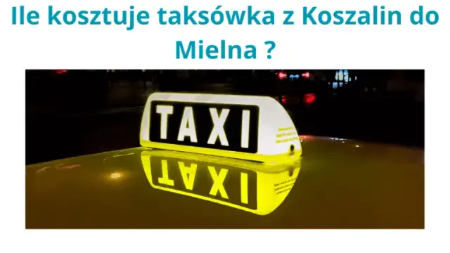 Ile kosztuje taxi z Koszalina do Mielna? Ceny, które musisz znać