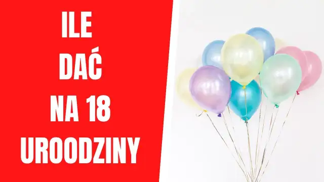 Ile dać na osiemnastkę? Konkretne kwoty, by uniknąć gafy!