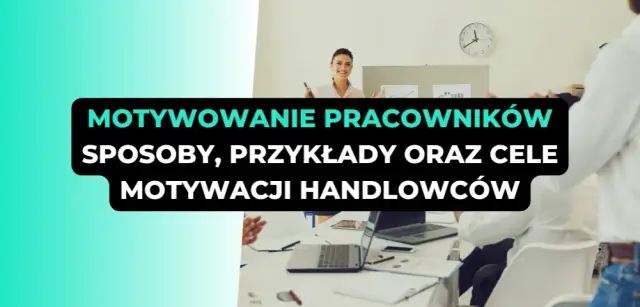 Motywacja pracowników: Odkryj, co napędza sukces Twojej firmy