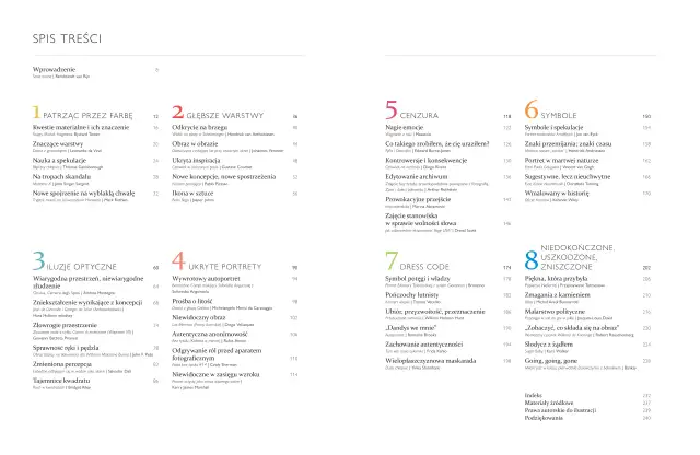 Spis treści: "Patrząc przez farbę", "Głębsze warstwy", "Iluzje optyczne", "Ukryte portrety", "Cenzura", "Symbole", "Dress code", "Niedokończone, uszkodzone, zniszczone" - to tylko niektóre z tematów w sztuce.