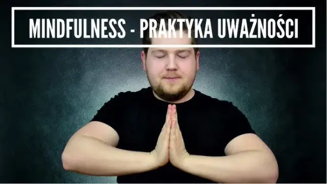 Jak ćwiczyć uważność: proste techniki, które zmienią twoje życie