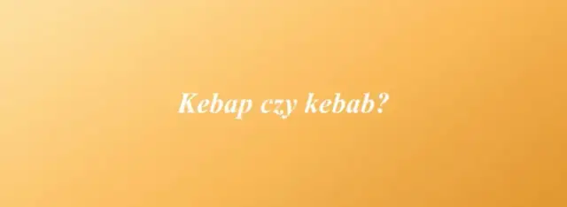Jak się pisze kebab? Poznaj poprawną formę i historię słowa