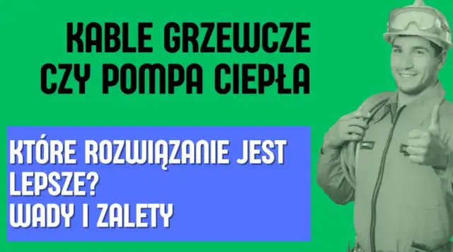 Kable grzewcze czy pompa ciepła? Wybierz mądrze: koszty i fakty.