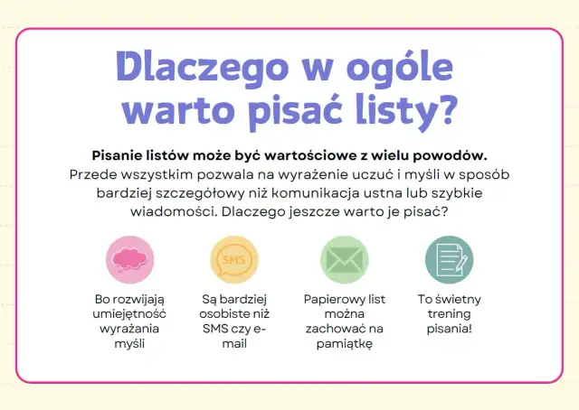 Dlaczego warto pisać listy? Bo rozwijają umiejętność wyrażania myśli, są osobiste, można je zachować na pamiątkę i to świetny trening pisania.