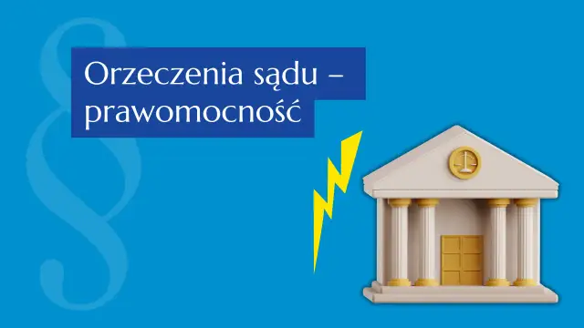Kiedy wyrok jest prawomocny? Terminy, skutki i jak sprawdzić