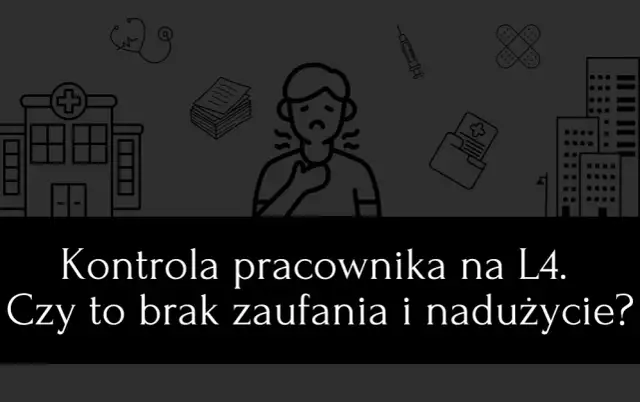 Czy pracodawca może skontrolować pracownika na L4 w weekend? Prawda czy mit?