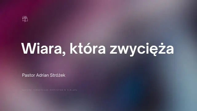 Wiara która zwycięża świat - jak pokonać przeszkody w życiu