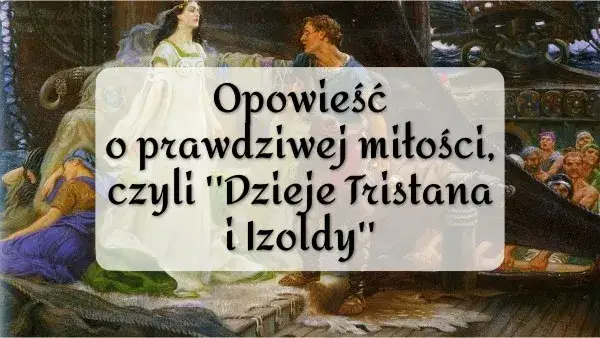 Motyw miłości w Tristanie i Izoldzie: jak uczucie zmienia losy bohaterów