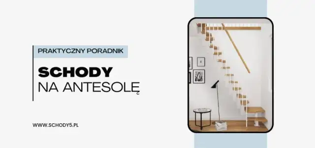 Jak zrobić schody na antresolę? Prosty sposób na bezpieczną i trwałą konstrukcję