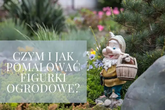 Czym pomalować krasnale ogrodowe, aby przetrwały każdą pogodę?
