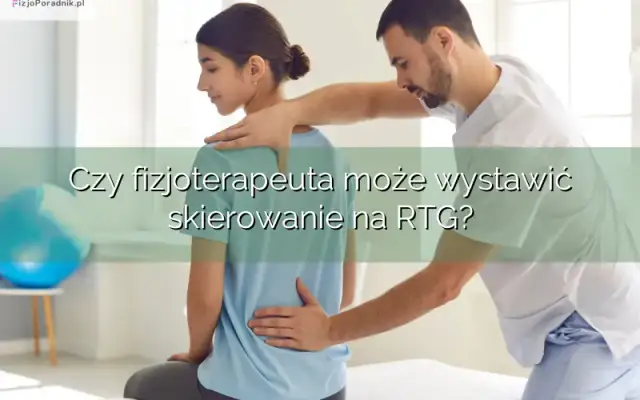 Fizjoterapeuta w Polsce: Jakie skierowania wystawi? Sprawdź!