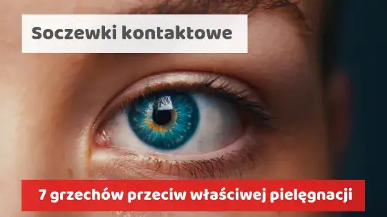 Soczewki kontaktowe: czy szkodzą? Poznaj prawdę i unikaj błędów