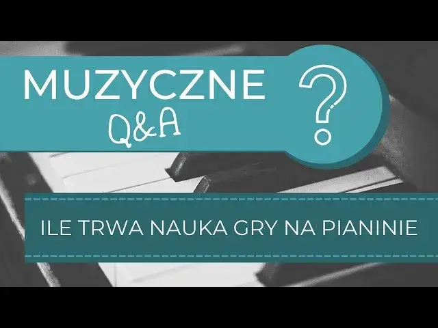 Ile trwa nauka gry na pianinie? Realistyczne ramy czasowe
