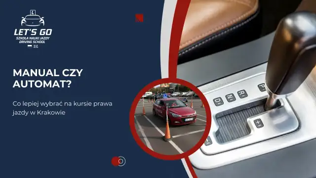 Szkoła jazdy "Let's Go" w Krakowie oferuje kursy na prawo jazdy na automat. Zastanawiasz się, czy wybrać automat?