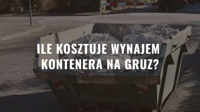 Ile kosztuje wynajem kontenera na gruz? Ceny, które zaskoczą!