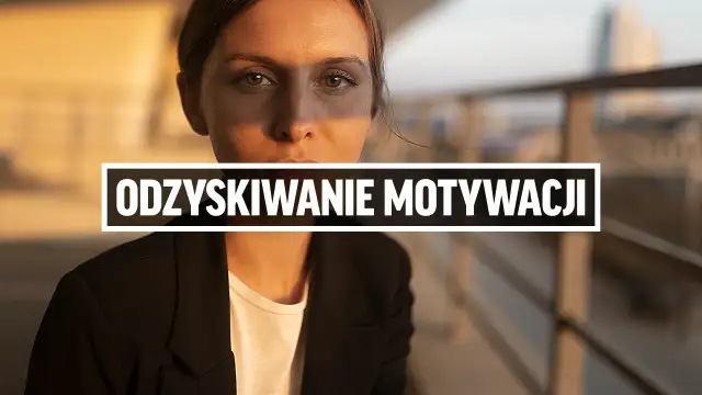 Jak odzyskać motywację? Ekspert radzi, jak działać bez oporu