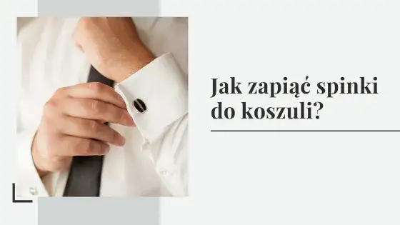 Jak zapinać spinki do koszuli, aby uniknąć błędów i wyglądać elegancko