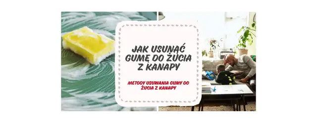 Skuteczne sposoby na to, czym usunąć gumę do żucia z kanapy