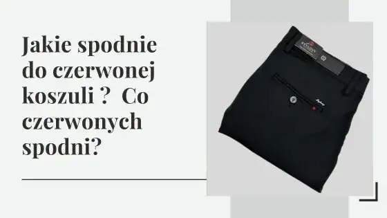 Jakie spodnie do czerwonej koszuli - unikaj modowych wpadek