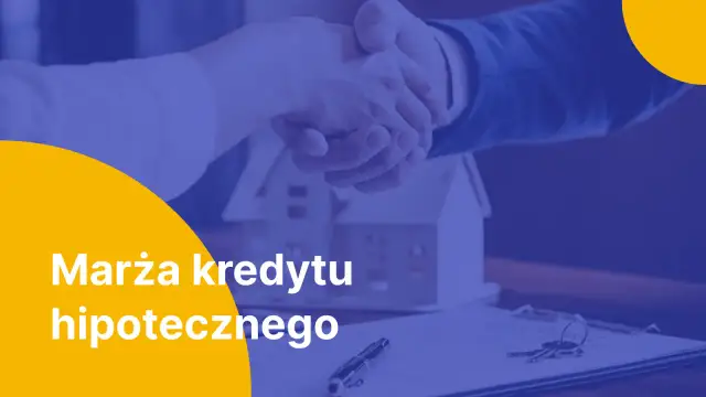 Marża kredytu hipotecznego w 2026 - Ile wynosi i jak ją negocjować?