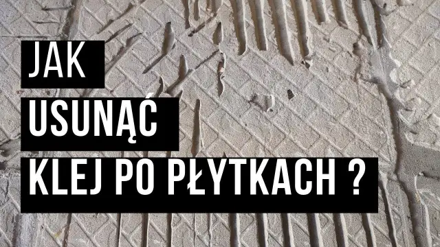 Jak usunąć klej z kafelek - skuteczne metody na trudne plamy