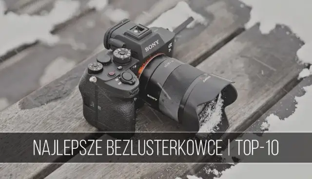 Jaki aparat fotograficzny na początek? Bezlusterkowiec to wybór nr 1