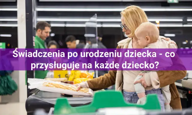Jakie zasiłki po urodzeniu dziecka? Sprawdź, co możesz otrzymać