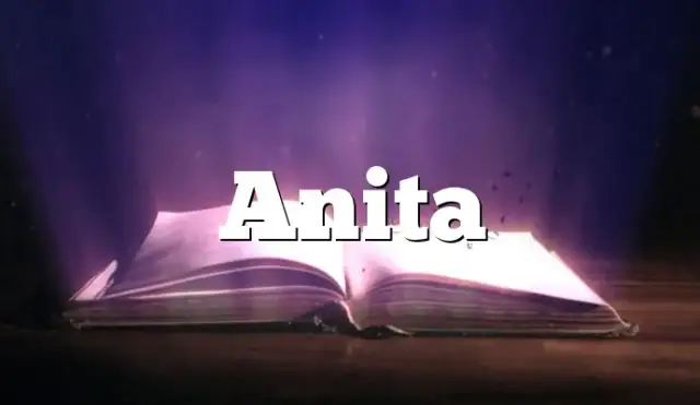 Anita: Poznaj fascynujące znaczenie i pochodzenie tego imienia
