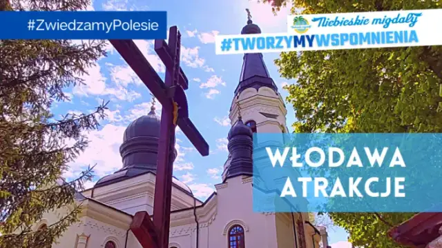 Włodawa atrakcje: odkryj ukryte skarby i piękne miejsca do odwiedzenia