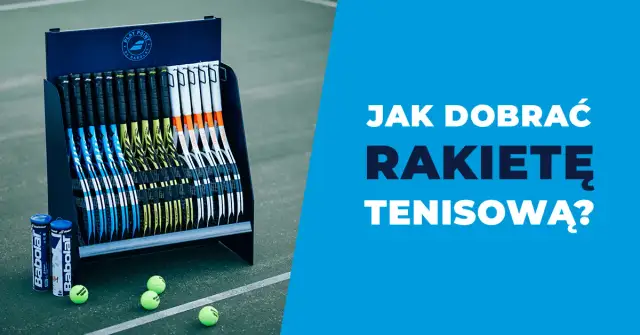 Jak wybrać rakietę tenisową? Poradnik krok po kroku