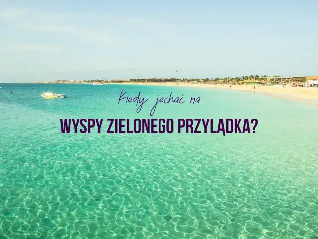 Piękna plaża i turkusowa woda. Dowiedz się, kiedy jechać na Wyspy Zielonego Przylądka, by cieszyć się słońcem i wakacjami.