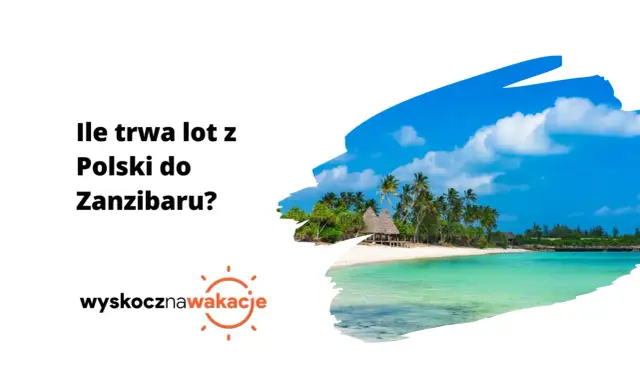 Ile trwa lot z Polski na Zanzibar? Sprawdź, co wpływa na czas podróży