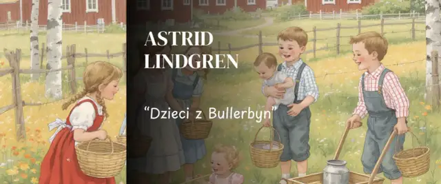 O czym opowiada książka dzieci z Bullerbyn? Kluczowe wątki i postacie