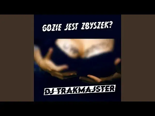 DJ Trakmajster - Gdzie jest Zbyszek? Odkryj sens tej piosenki