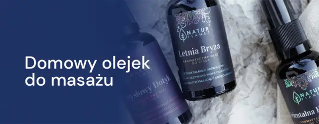 Jak zrobić olejek do masażu? DIY przepisy i bezpieczne porady