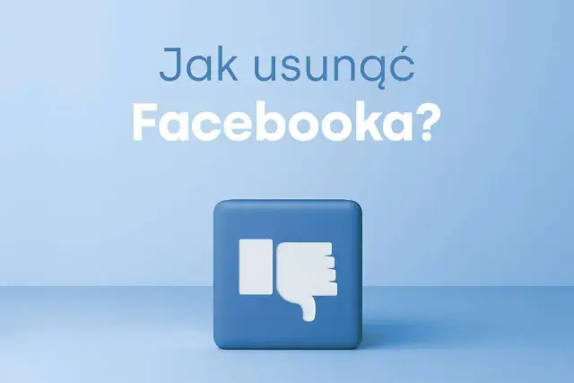 Jak usunąć Facebook? Dezaktywacja konta czy trwałe pożegnanie?