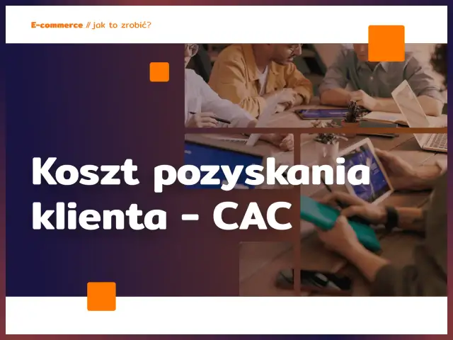 CAC marketing - Jak efektywnie obniżyć koszt pozyskania klienta?