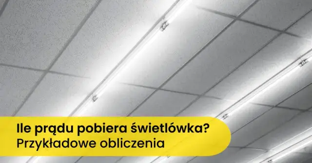 Ile prądu zużywa jarzeniówka i co warto o tym wiedzieć, by oszczędzać