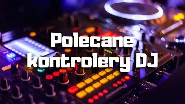 Najlepsze kontrolery DJ na początek – wybierz łatwy w obsłudze sprzęt