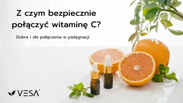 Z czym łączyć serum z witaminą C, aby uzyskać najlepsze efekty?