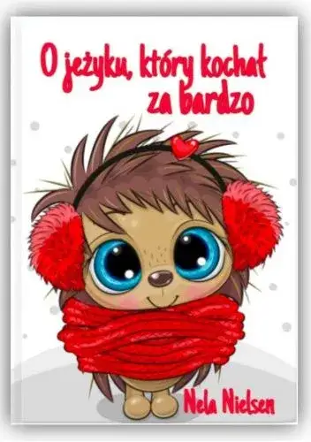 Książka o jeżyku który kochał za bardzo - emocjonalna opowieść o miłości i stracie