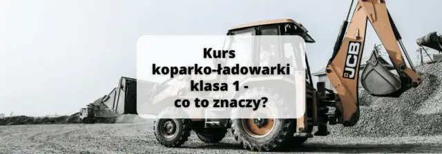 Co oznacza klasa 1 w uprawnieniach na koparko-ładowarki?